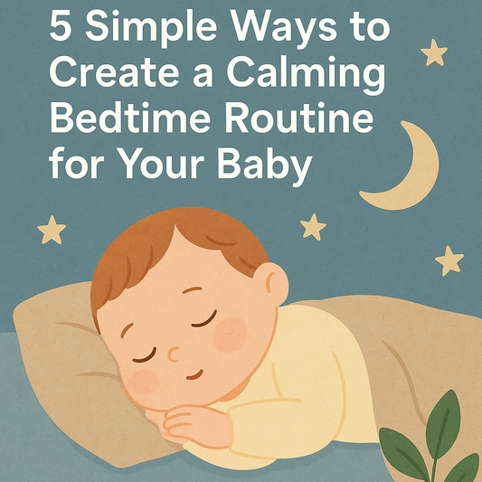 5 Simple Ways to Create a Calming Bedtime Routine for Your Baby